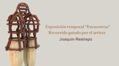 Exposición temporal “Encuentros”, de Joaquín Restrepo . 